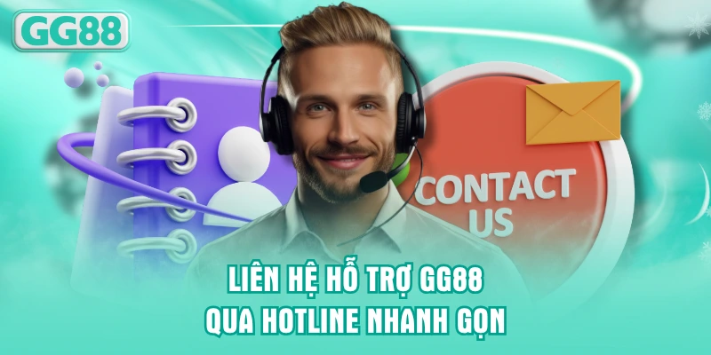 Liên hệ hỗ trợ GG88 qua Hotline nhanh gọn
