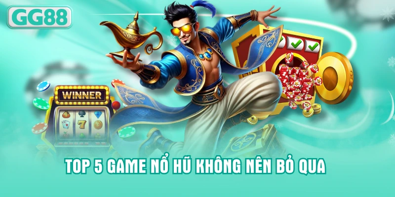 Top 5 game nổ hũ không nên bỏ qua khi cá cược tại nền tảng GG88